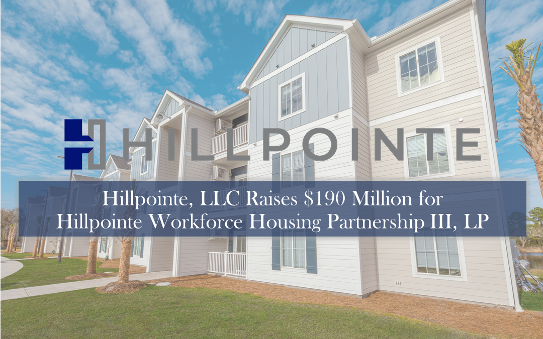 Hillpointe, LLC Raises $190 Million for Hillpointe Workforce Housing Partnership III, LP